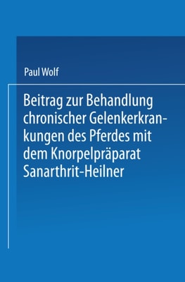 Beitrag zur Behandlung chronischer Gelenkerkrankungen des Pferdes mit dem Knorpelpräparat Sanarthrit — Heilner