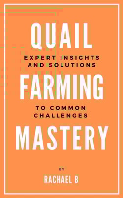 Quail Farming Mastery: Expert Insights and Solutions to Common Challenges