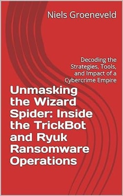 Unmasking the Wizard Spider: Inside the TrickBot and Ryuk Ransomware Operations