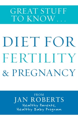 Great Stuff to Know: Diet for Fertility & Pregnancy
