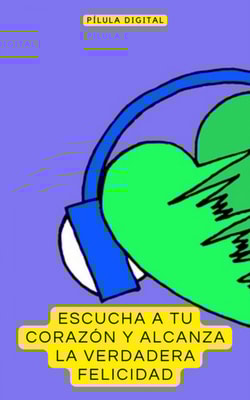 Escucha a tu corazón y alcanza la verdadera felicidad