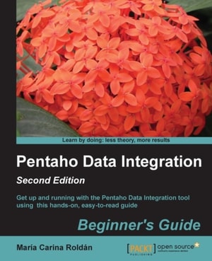 Pentaho Data Integration Beginner's Guide, Second Edition