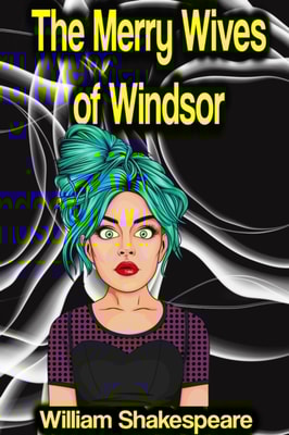 Merry Wives of Windsor or Sir John Falstaff and the Merry Wives of Windsor