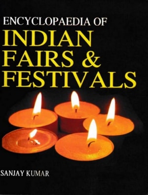 Encyclopaedia of Indian Fairs and Festivals