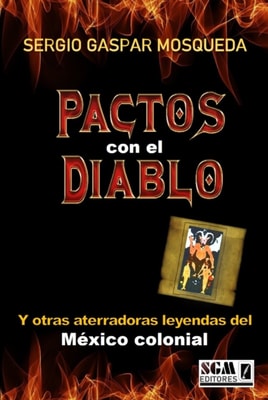 Pactos Con El Diablo Y Otras Aterradoras Leyendas Del Mexico Colonial
