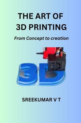 Art of 3D Printing: From Concept to Creation