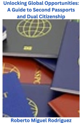Unlocking Global Opportunities: A Guide to Second Passports for Dual Citizenship