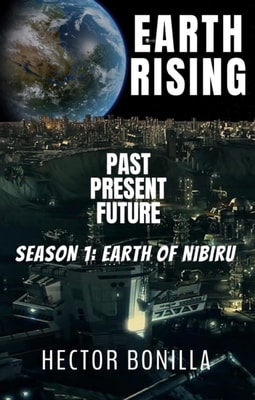 Earth Rising: Past, Present Future - Season1: Earth of Nibiru