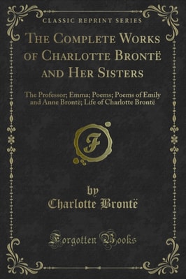 Complete Works of Charlotte Bronte and Her Sisters