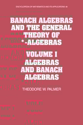 Banach Algebras and the General Theory of *-Algebras: Volume 1, Algebras and Banach Algebras