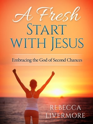 Fresh Start with Jesus: Embracing the God of Second Chances