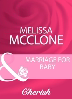 Marriage For Baby (Mills & Boon Cherish)