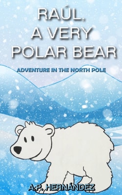 Raul, a very polar bear: Adventure in the North Pole