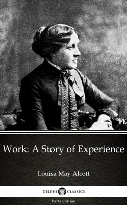 Work: A Story of Experience by Louisa May Alcott (Illustrated)