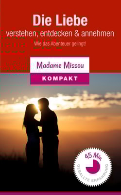 Die Liebe verstehen, entdecken & annehmen - Wie das Abenteuer gelingt!