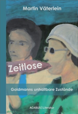 Zeitlose - Goldmanns unhaltbare Zustände