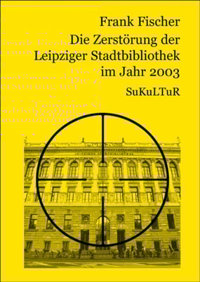 Die Zerstörung der Leipziger Stadtbibliothek im Jahr 2003