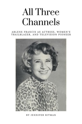 All Three Channels: Arlene Francis as Actress, Women's Trailblazer, and Television Pioneer
