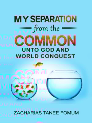 My Separation From the Common unto God and World Conquest