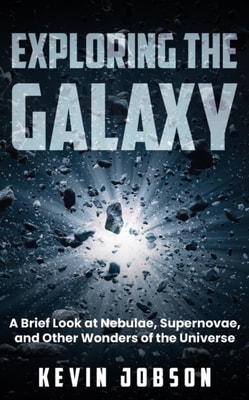 Exploring the Galaxy: A Brief Look at Nebulae, Supernovae, and Other Wonders of the Universe
