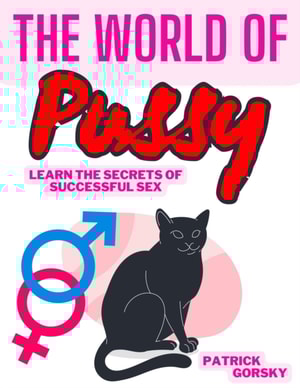 World of Pussy - Learn the Secrets of Successful Sex