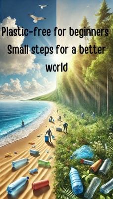 Plastic-free for Beginners - Small Steps for a Better World