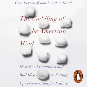 Coddling of the American Mind