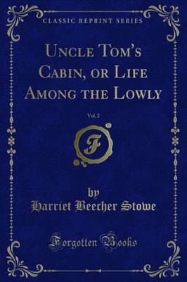 Uncle Tom's Cabin, or Life Among the Lowly
