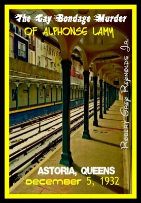 Gay Bondage Murder of Alphonse Lamy Astoria, Queens December 5, 1932