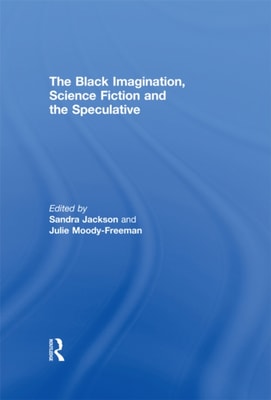 Black Imagination, Science Fiction and the Speculative