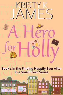 Hero For Holly: A Sweet Hometown Romance Series