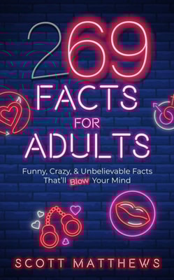 269 Facts For Adults - Funny, Crazy, & Unbelievable Facts That'll Blow Your Mind