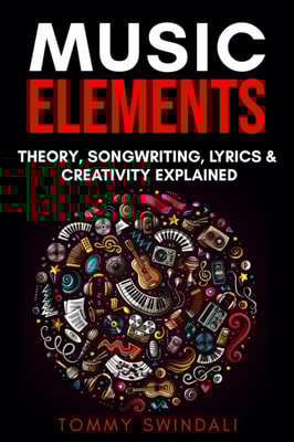 Music Elements: Music Theory, Songwriting, Lyrics & Creativity Explained