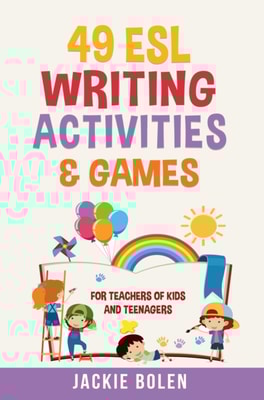 49 ESL Writing Activities & Games: For Teachers of Kids and Teenagers