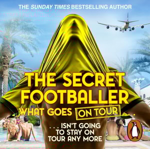 Secret Footballer: What Goes on Tour