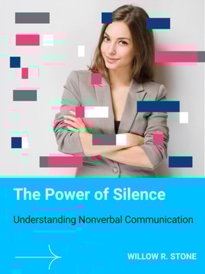 Power of Silence: Understanding Nonverbal Communication