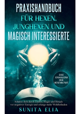 Praxishandbuch für Hexen, Junghexen und magisch Interessierte