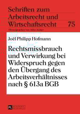 Rechtsmissbrauch und Verwirkung bei Widerspruch gegen den Uebergang des Arbeitsverhaeltnisses nach § 613a BGB