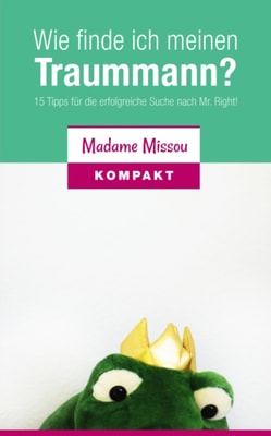 Wie finde ich meinen Traummann? 15 Tipps fur die erfolgreiche Suche nach Mr. Right!