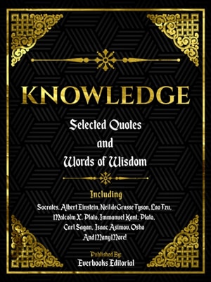 Knowledge: Selected Quotes And Words Of Wisdom