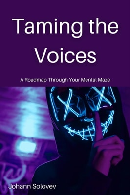 Taming The Voices A Roadmap Through Your Mental Maze