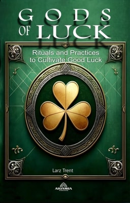 Gods Of Luck  - Rituals and Practices to Cultivate Good
