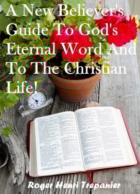 New Believer's Guide To God's Eternal Word And To The Christian Life!