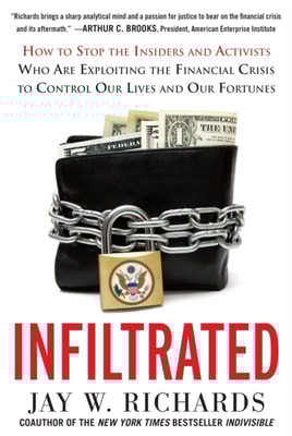 Infiltrated: How to Stop the Insiders and Activists Who Are Exploiting the Financial Crisis to Control Our Lives and Our Fortunes