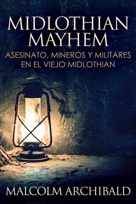 Midlothian Mayhem: Asesinato, mineros y militares en el viejo Midlothian