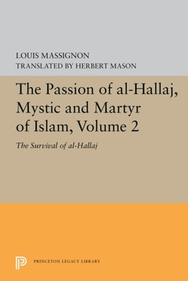 Passion of Al-Hallaj, Mystic and Martyr of Islam, Volume 2