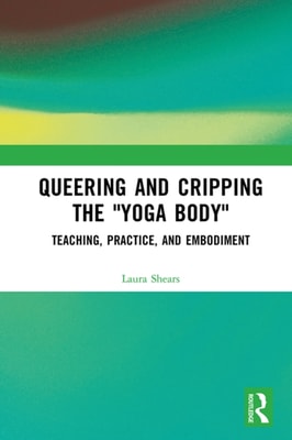 Queering and Cripping the &quote;Yoga Body&quote;
