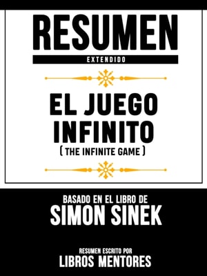 Resumen Extendido: El Juego Infinito (The Infinite Game) - Basado En El Libro De Simon Sinek