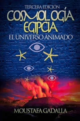 Cosmologia Egipcia : El Universo Animado , Tercera Edicion