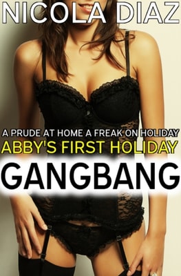 Prude at Home, a Freak on Holiday: Abby's First Holiday Gangbang